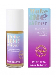 Возбуждающий гель для пениса Make Me Shiver - 30 мл. - Love to Love - купить с доставкой в Рубцовске